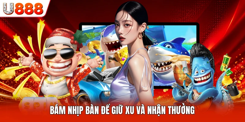 Bám nhịp bàn để giữ xu và nhận thưởng