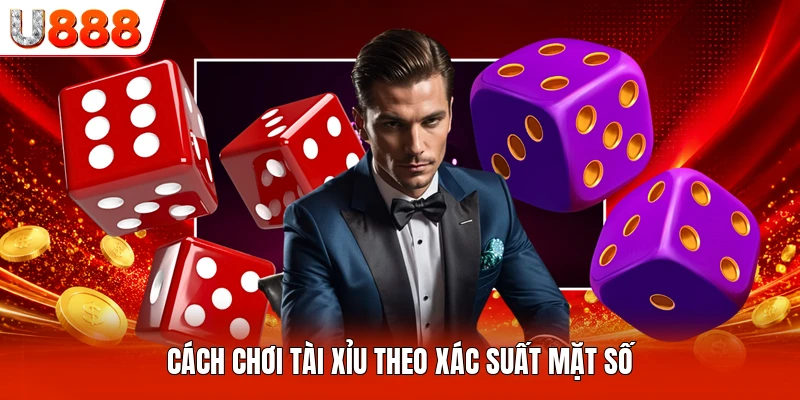 Cách chơi tài xỉu theo xác suất mặt số