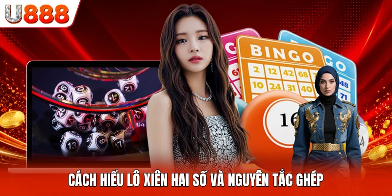 Cách hiểu lô xiên hai số và nguyên tắc ghép