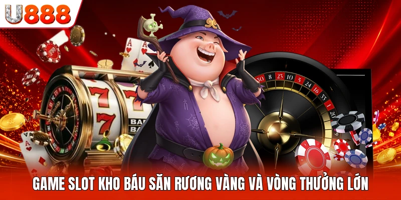 Game Slot Kho Báu Săn Rương Vàng Và Vòng Thưởng Lớn