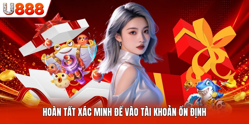 Hoàn tất xác minh để vào tài khoản ổn định