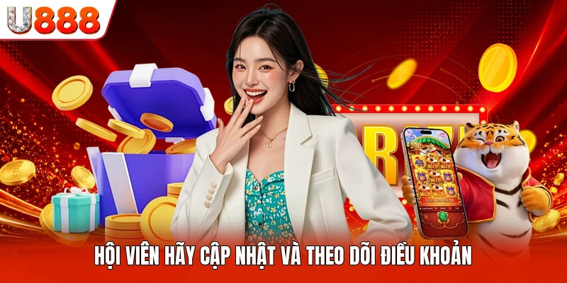 Hội viên hãy cập nhật và theo dõi điều khoản