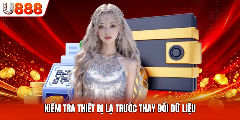 Kiểm tra thiết bị lạ trước thay đổi dữ liệu