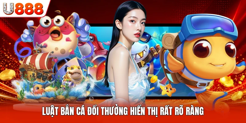 Luật bắn cá đổi thưởng hiển thị rất rõ ràng