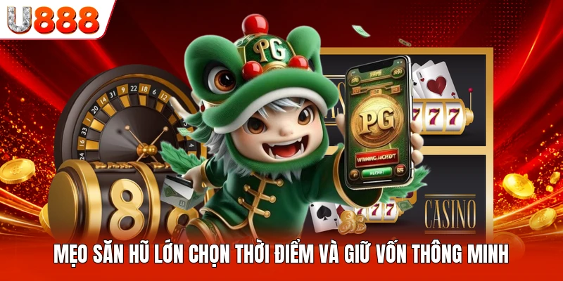 Mẹo Săn Hũ Lớn Chọn Thời Điểm Và Giữ Vốn Thông Minh
