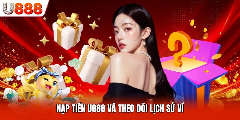 Nạp tiền U888 và theo dõi lịch sử ví