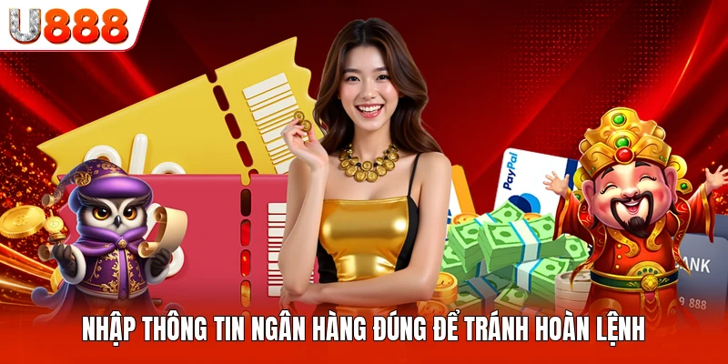 Nhập thông tin ngân hàng đúng để tránh hoàn lệnh