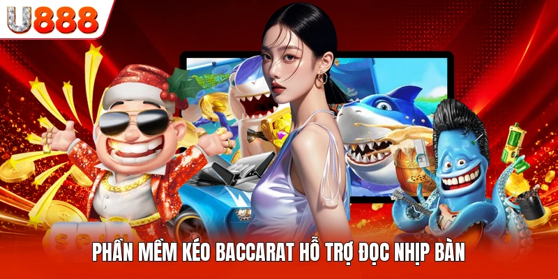 Phần mềm kéo baccarat hỗ trợ đọc nhịp bàn