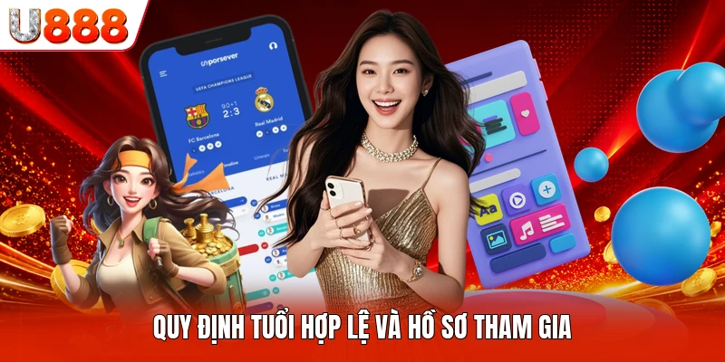 Quy định tuổi hợp lệ và hồ sơ tham gia
