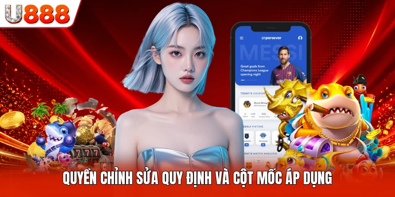Quyền chỉnh sửa quy định và cột mốc áp dụng