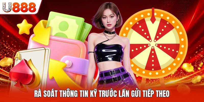 Rà soát thông tin kỹ trước lần gửi tiếp theo