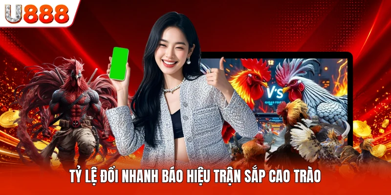Tỷ lệ đổi nhanh báo hiệu trận sắp cao trào